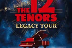 The 12 Tenors - Legacy Tour